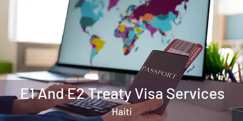  E1 And E2 Treaty Visa Services Haiti