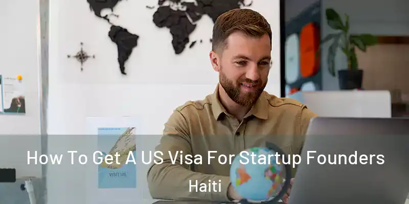  How To Get A US Visa For Startup Founders Haiti