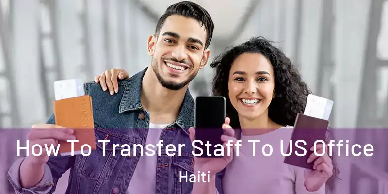  How To Transfer Staff To US Office Haiti
