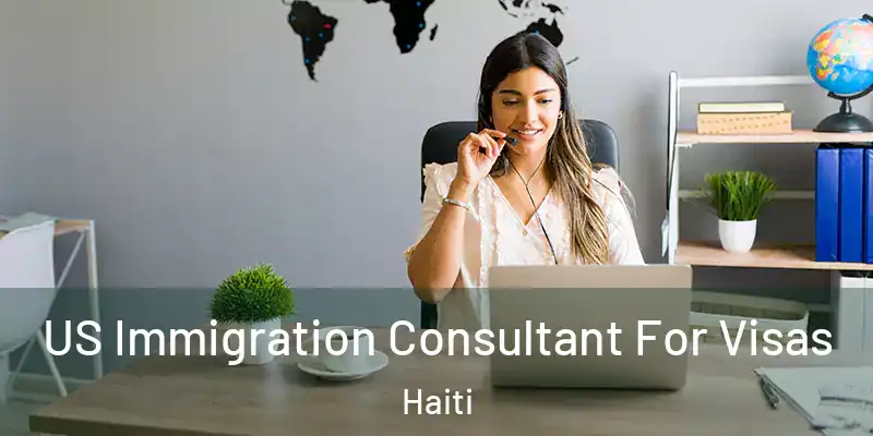  US Immigration Consultant For Visas Haiti