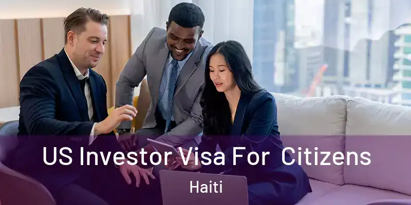  US Investor Visa For Citizens Haiti
